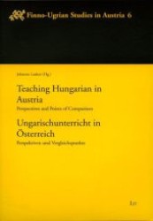 Ungarischunterricht in Österreich /Teaching Hungarian in Austria : Perspektiven und Vergleichspunkte /Perspectives and Points of Comparison (Finno-Ugrian Studies in Austria .6) （1., Aufl. 2008. 232 S. 235 mm）