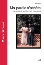 Ma parole s'achète : Money, Identity and Meaning in Malian Jeliya (Mande Worlds .4) （1., Aufl. 2008. 304 S. 225 mm）