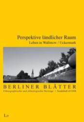Perspektive ländlicher Raum : Leben in Wallmow/Uckermark (Berliner Blätter: Ethnographische und ethnologische Beiträge .45) （1., Aufl. 2008. 200 S. 235 mm）