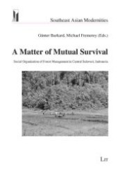 A Matter of Mutual Survival : Social Organization of Forest Management in Central Sulawesi, Indonesia (Southeast Asian Modernities .10) （1., Aufl. 2008. 464 S. 210 mm）