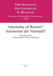 Autonomy of Reason? Autonomie der Vernunft? : Proceedings of the V Meeting Italian-American Philosophy (The Dialogue /Das Gespräch /Il Dialogo .4) （1., Aufl. 2009. 336 S. 235 mm）