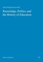 Knowledge, Politics and the History of Education (Studies on Education Vol.2) （2012. 264 p. 21 cm）