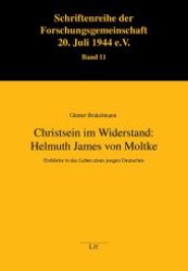 Christsein im Widerstand: Helmuth James von Moltke : Einblicke in das Leben eines jungen Deutschen (Schriftenreihe der Forschungsgemeinschaft 20. Juli 1944 e.V. .11) （1., Aufl. 2008. 264 S. 235 mm）