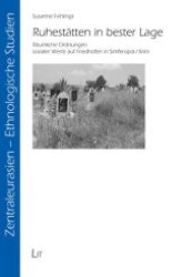 Ruhestätten in bester Lage : Räumliche Ordnungen sozialer Werte auf Friedhöfen in Simferopol /Krim (Zentraleurasien. Ethnologische Studien .1) （1., Aufl. 2008. 144 S. 210 mm）