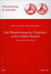 Die Pluralisierung des Paratextes in der Frühen Neuzeit : Theorie, Formen, Funktionen (Pluralisierung & Autorität Bd.15) （2008. 440 S. 235 mm）