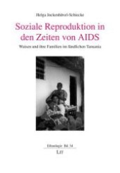 Soziale Reproduktion in den Zeiten von AIDS : Waisen und ihre Familien im ländlichen Tansania (Ethnologie .34) （1., Aufl. 2009. 184 S. 210 mm）