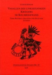 Vasallen des linkshändigen Kriegers im Kolibrigewand : Über Weltbild, Religion und Staat der Azteken (Ethnologische Studien Bd.39) （2009. 296 S. 210 mm）