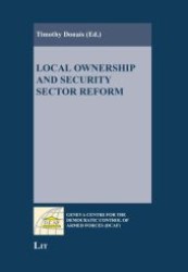 Local Ownership and Security Sector Reform (Geneva Centre for the Democratic Control of Armed Forces (DCAF) .) （1., Aufl. 2008. 312 S. 235 mm）