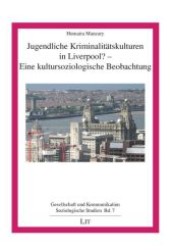 Jugendliche Kriminalitätskulturen in Liverpool? - Eine kultursoziologische Beobachtung (Gesellschaft und Kommunikation .7) （1., Aufl. 2008. 200 S. 210 mm）