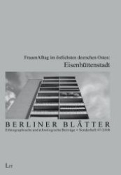 FrauenAlltag im östlichsten deutschen Osten: Eisenhüttenstadt (Berliner Blätter: Ethnographische und ethnologische Beiträge - Sonderbände .47) （1., Aufl. 2008. 184 S. 235 mm）