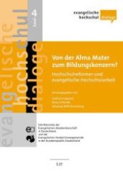 Von der Alma Mater zum Bildungskonzern? : Hochschulreformer und evangelische Hochschularbeit gemeinsam verantwortlich - wechselseitig herausgefordert (Evangelische Hochschuldialoge .4) （1., Aufl. 2008. 120 S. 235 mm）