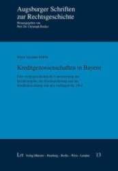 Kreditgenossenschaften in Bayern : Eine rechtsgeschichtliche Untersuchung der Kreditvergabe, der Kreditsicherung und der Kreditabwicklung von den Anfängen bis 1914 (Augsburger Schriften zur Rechtsgeschichte .13) （1., Aufl. 2009. 400 S. 235 mm）