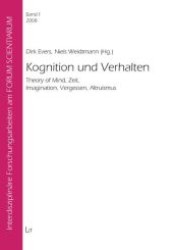 Kognition und Verhalten : Theory of Mind, Zeit, Imagination, Vergessen, Altruismus (Interdisziplinäre Forschungsarbeiten am FORUM SCIENTIARUM 1) （1., Aufl. 2008. 232 S. 210 mm）