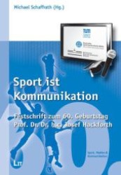 Sport ist Kommunikation : Festschrift für Professor Dr. Dr. h.c. Josef Hackforth (Journalismus: Theorie und Praxis .14) （1., Aufl. 2009. 408 S. 210 mm）