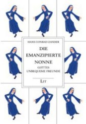 Die emanzipierte Nonne : Gottes unbequeme Freunde (Gesammelte Werke 4) （2004. 213 S. m. Abb. 16 cm）