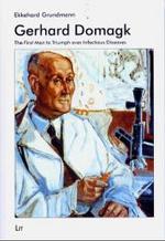 Gerhard Domagk : The First Man to Triumph over Infectious Diseases