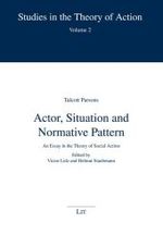 Actor, Situation and Normative Patterns : An Essay in the Theory of Social Action (Studies in the Theory of Action Vol.2) （2004. 250 p.）