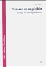 Niemand ist ungebildet : Beiträge zur Bildungsdiskussion (Arbeit, Bildung, Weiterbildung Bd.2) （2004. III, 247 S. 24 cm）
