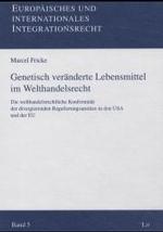 Genetisch veränderte Lebensmittel im Welthandelsrecht (Europäisches und internationales Integrationsrecht Bd.5) （2004. 240 S. 22,5 cm）