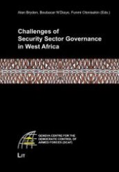 Challenges of Security Sector Governance in West Africa (Geneva Centre for the Democratic Control of Armed Forces (Dcaf))