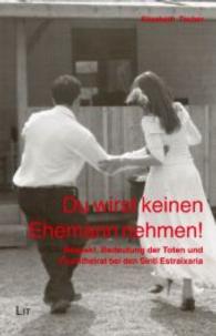 Du wirst keinen Ehemann nehmen! : Respekt, die Bedeutung der Toten und Fluchtheirat bei den Sinti Estraixaria (Forum Europäische Ethnologie .8) （2. Aufl. 2006. 240 S. Abb. 22.5 cm）