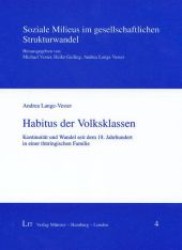 Habitus der Volksklassen : Kontinuität und Wandel seit dem 18. Jahrhundert in einer thüringischen Familie (Soziale Milieus im gesellschaftlichen Strukturwandel .4) （1., Aufl. 2006. 416 S. 220 mm）