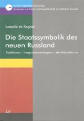 Die Staatssymbolik des neuen Russland : Traditionen - Integrationsstrategien - Identitätsdiskurse (Analysen zur Kultur und Gesellschaft im östlichen Europa .21) （1., Aufl. 2009. 296 S. 235 mm）