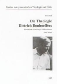 Die Theologie Dietrich Bonhoeffers : Hermeneutik, Christologie, Weltverständnis (Studien zur systematischen Theologie und Ethik Bd.45) （6. Aufl. 2014. XVI, 443 S. 23.5 cm）