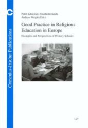 Good Practice in Religious Education in Europe : Examples and Perspectives of Primary Schools (Schriften aus dem Comenius-Institut .15) （1., Aufl. 2007. 160 S. 4 Abb. 235 mm）