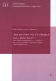 "Ich erschien mir als Mensch ohne Vaterland." : Karl Friedrich Reinhard (1761-1837) - ein W&uuml;rttemberger im franz&ouml;sischen Diplomatendienst (Villigst Perspektiven .7) （1., Aufl. 2007. 320 S. 235 mm）