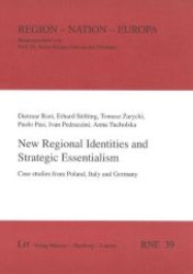 New Regional Identities and Strategic Essentialism : Case studies from Poland, Italy and Germany (Region - Nation - Europa .39) （1., Aufl. 2007. 552 S. 210 mm）