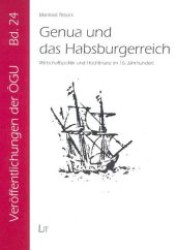 Genua und das Habsburgerreich : Wirtschaftspolitik und Hochfinanz im 16. Jahrhundert (Veröffentlichungen der Österreichischen Gesellschaft für Unternehmensgeschichte .24) （1., Aufl. 2007. 216 S. 210 mm）