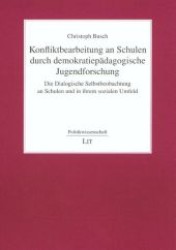 Konfliktbearbeitung an Schulen durch demokratiepädagogische Jugendforschung : Die Dialogische Selbstbeobachtung an Schulen und in ihrem sozialen Umfeld (Politikwissenschaft .142) （1., Aufl. 2007. 504 S. 210 mm）