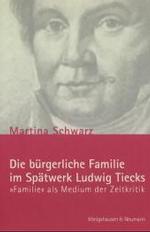 ティーク後期作品における市民家族：時評媒体としての家庭<br>Die bürgerliche Familie im Spätwerk Ludwig Tiecks : 'Familie' als Medium der Zeitkritik (Epistemata, Reihe Literaturwissenschaft Bd.403) （2002. 321 S. 230 mm）