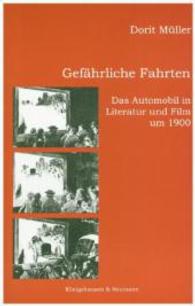 Gefährliche Fahrten : Das Automobil in Literatur und Film um 1900. Dissertationsschrift (Epistemata Literaturwissenschaft 486) （2004. 316 S. 32 SW-Abb. 235 mm）
