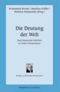 Die Deutung der Welt : Jörg Salaquardas Schriften zu Arthur Schopenhauer (Beiträge zur Philosophie Schopenhauers Bd.8) （2007. 284 S. 235 mm）