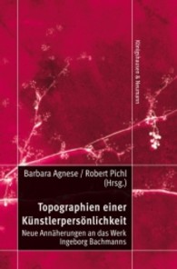 Topographien einer Künstlerpersönlichkeit : Neue Annäherungen an das Werk Ingeborg Bachmanns （2008. 280 S. 155 x 235 mm）
