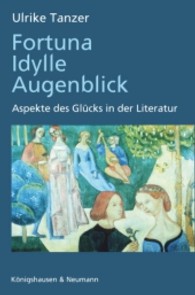 Fortuna, Idylle, Augenblick : Aspekte des Glücks in der Literatur （2010. 304 S. 155 x 235 mm）