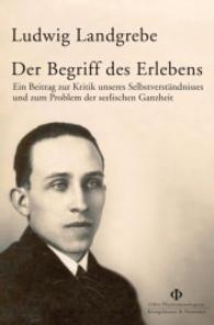 Ludwig Landgrebe: Der Begriff des Erlebens : Ein Beitrag zur Kritik unseres Selbstverständnisses und zum Problem der seelischen Ganzheit (Orbis Phaenomenlogicus Quellen, N.F. 2) （2010. 260 S. 235 mm）