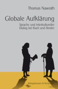 カントとヘルダーにおける言語と異文化間の対話<br>Globale Aufklärung : Sprache und interkultureller Dialog bei Kant und Herder. Diss. (Epistemata - Würzburger wissenschaftliche Schriften. Reihe Philosophie 456) （2009. 300 S. 235 mm）