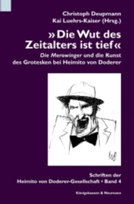 »Die Wut des Zeitalters ist tief« : "Die Merowinger" und die Kunst des Grotesken bei Heimito von Doderer (Schriften der Heimito von Doderer-Gesellschaft 4) （2010. 608 S. 235 mm）