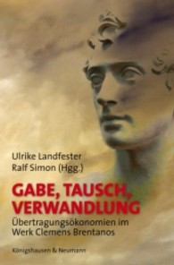 Gabe, Tausch, Verwandlung : Übertragungsökonomie im Werk Clemens Brentanos （2009. 256 S. 235 mm）