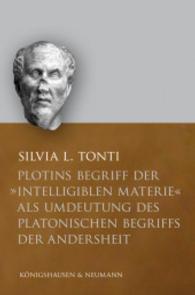 Plotins Begriff der "intelligiblen Materie" als Umdeutung des platonischen Begriffs der Andersheit (Epistemata - Würzburger wissenschaftliche Schriften. Reihe Philosophie 469) （2010. 208 S. 235 mm）