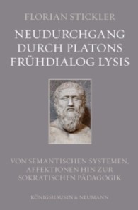 Neudurchgang durch Platons Fr&uuml;hdialog Lysis : Von semantischen Systemen, Affektionen hin zur sokratischen P&auml;dagogik. Zugl.: W&uuml;rzburg, Univ., Diss. (Epistemata - W&uuml;rzburger wissenschaftliche Schriften. Reihe Philosophie 479) （2010. 196 S. 235 mm）