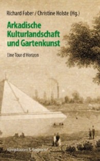 Arkadische Kulturlandschaft und Gartenkunst : Eine Tour d' Horizon （2010. 220 S. 235 mm）