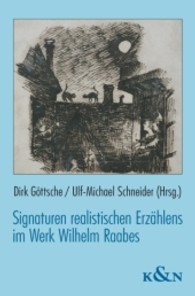 Signaturen realistischen Erzählens im Werk Wilhelm Raabes : Anläßlich des 100. Todestages （2010. 300 S. 235 mm）