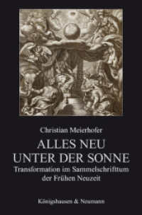 Alles neu unter der Sonne : Das Sammelschrifttum der Frühen Neuzeit und die Entstehung der Nachricht (Epistemata Literaturwissenschaft 702) （2010. 420 S.）