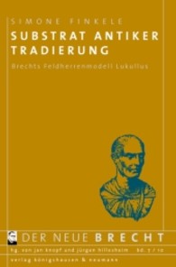 Substrat antiker Tradierung : Brechts Feldherrenmodell Lukullus (Der neue Brecht Bd.7) （2011. 456 S. 235 mm）