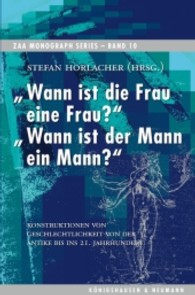 Wann ist die Frau eine Frau?  Wann ist der Mann ein Mann? : Konstruktionen von Geschlechtlichkeit von der Antike bis ins 21. Jahrhundert (ZAA Monograph Series 10) （2011. 280 S. 235 mm）