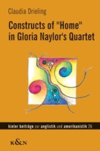 Constructs of "Home" in Gloria Naylor's Quartet (Kieler Beiträge zur Anglistik und Amerikanistik, Neue Folge Vol.26) （2010. 328 S. 235 mm）